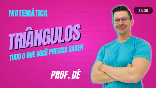 Aula gravada: Triângulos, com o Prof. Dé